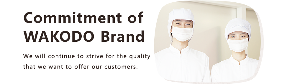 Commitment of WAKODO Brand